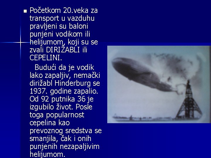 n Početkom 20. veka za transport u vazduhu pravljeni su baloni punjeni vodikom ili