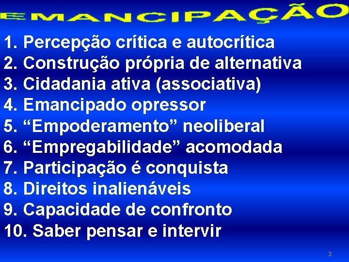 1. Percepção crítica e autocrítica 2. Construção própria de alternativa 3. Cidadania ativa (associativa)