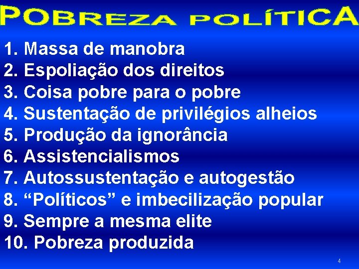 1. Massa de manobra 2. Espoliação dos direitos 3. Coisa pobre para o pobre