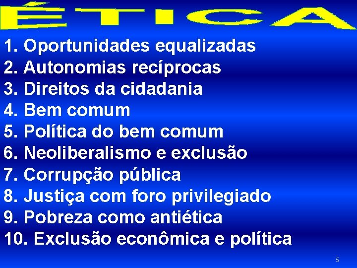 1. Oportunidades equalizadas 2. Autonomias recíprocas 3. Direitos da cidadania 4. Bem comum 5.