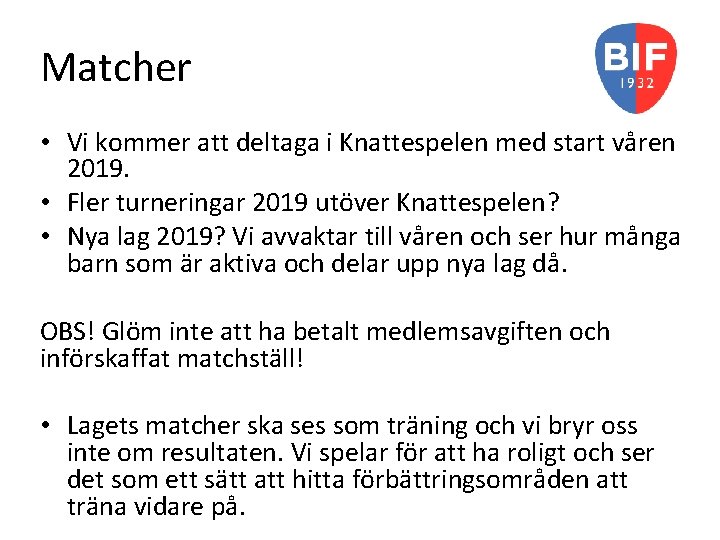 Matcher • Vi kommer att deltaga i Knattespelen med start våren 2019. • Fler