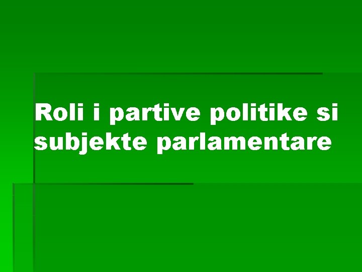 Roli i partive politike si subjekte parlamentare 