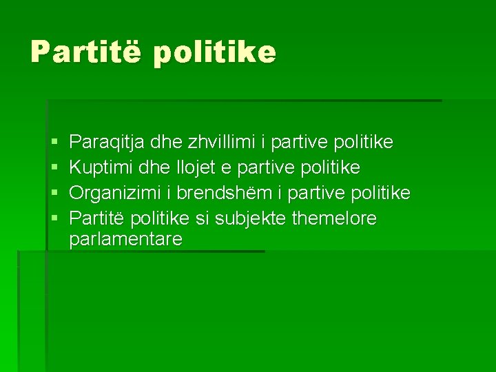 Partitë politike § § Paraqitja dhe zhvillimi i partive politike Kuptimi dhe llojet e