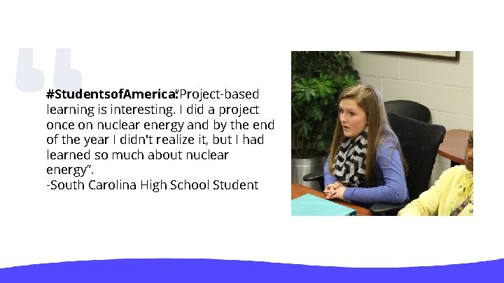 #Studentsof. America: “Project-based learning is interesting. I did a project once on nuclear energy