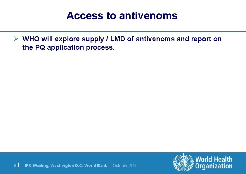 Access to antivenoms Ø WHO will explore supply / LMD of antivenoms and report