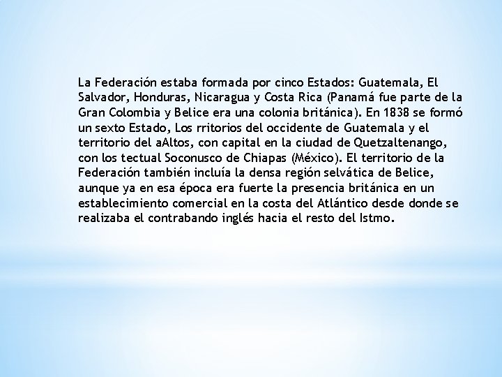 La Federación estaba formada por cinco Estados: Guatemala, El Salvador, Honduras, Nicaragua y Costa