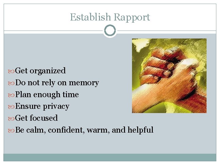 Establish Rapport Get organized Do not rely on memory Plan enough time Ensure privacy