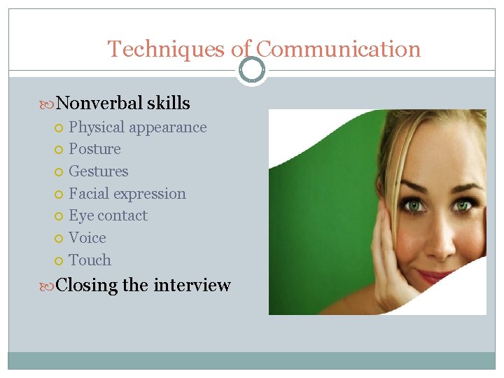 The Interview Techniques of Communication Nonverbal skills Physical appearance Posture Gestures Facial expression Eye