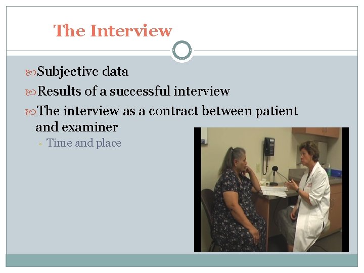 The Interview Subjective data Results of a successful interview The interview as a contract