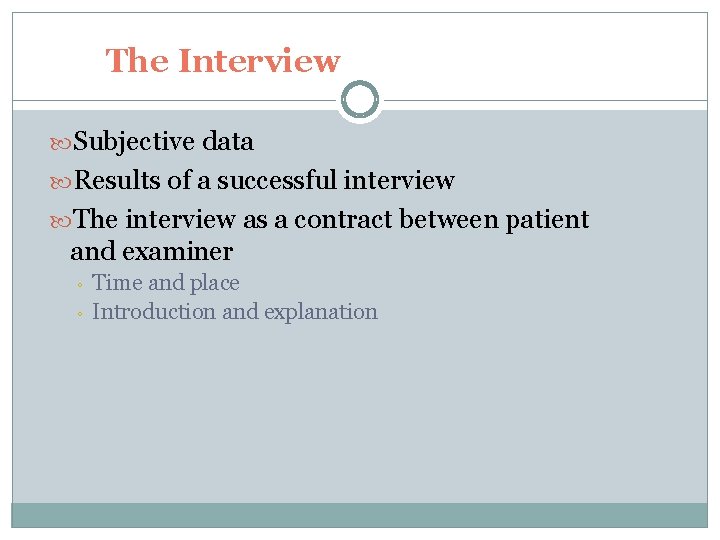 The Interview Subjective data Results of a successful interview The interview as a contract