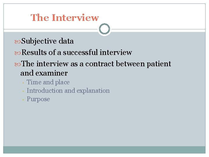 The Interview Subjective data Results of a successful interview The interview as a contract