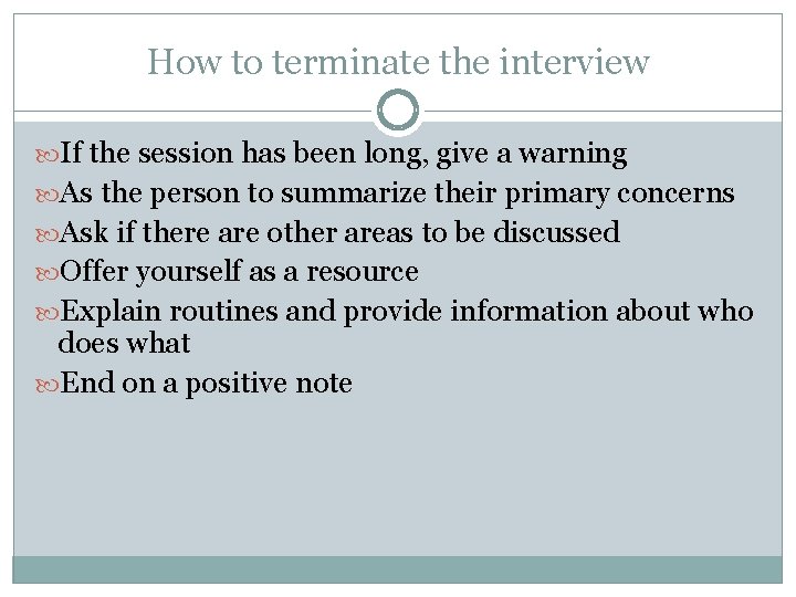 How to terminate the interview If the session has been long, give a warning