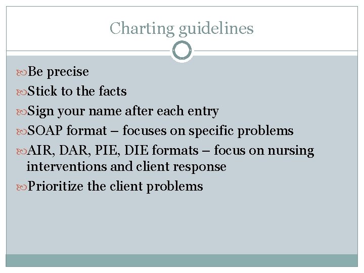 Charting guidelines Be precise Stick to the facts Sign your name after each entry
