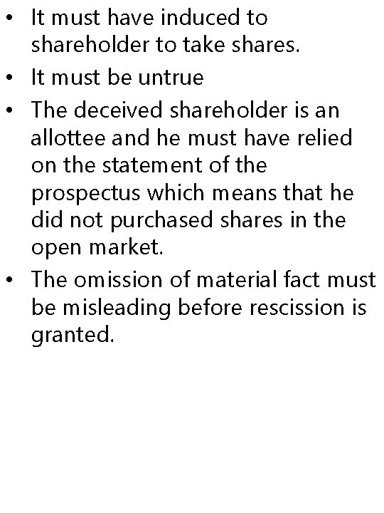  • It must have induced to shareholder to take shares. • It must