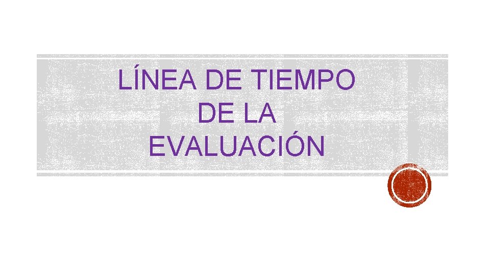 LÍNEA DE TIEMPO DE LA EVALUACIÓN 