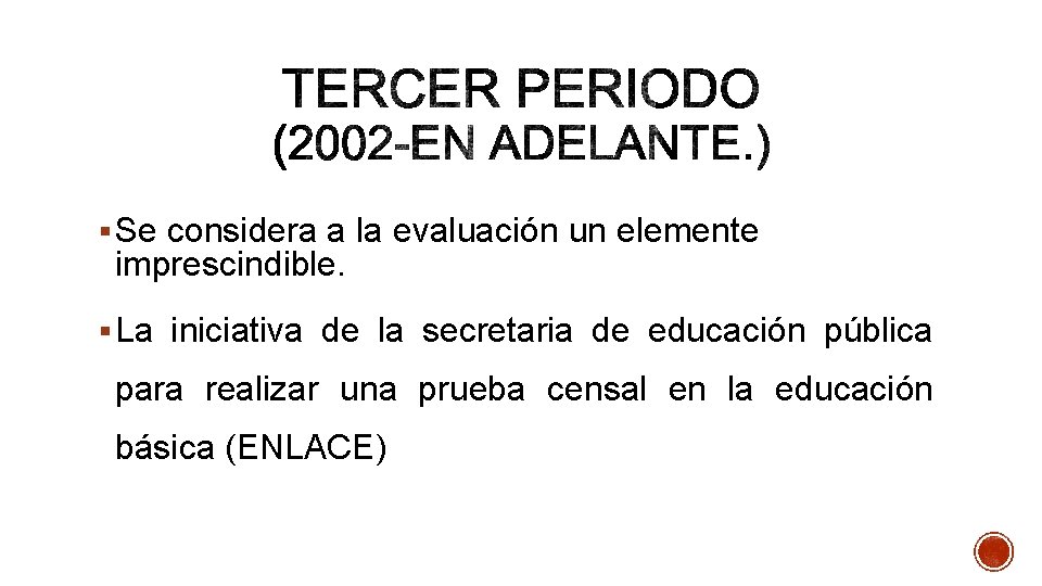 § Se considera a la evaluación un elemente imprescindible. § La iniciativa de la