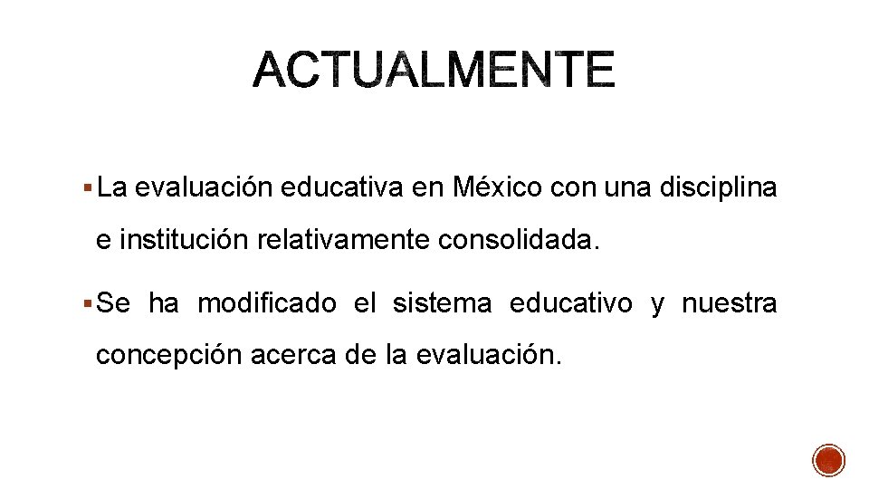 § La evaluación educativa en México con una disciplina e institución relativamente consolidada. §