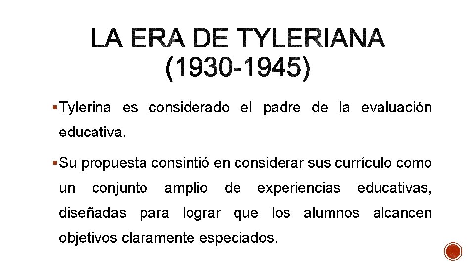 § Tylerina es considerado el padre de la evaluación educativa. § Su propuesta consintió