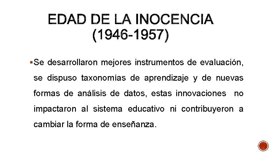 § Se desarrollaron mejores instrumentos de evaluación, se dispuso taxonomías de aprendizaje y de