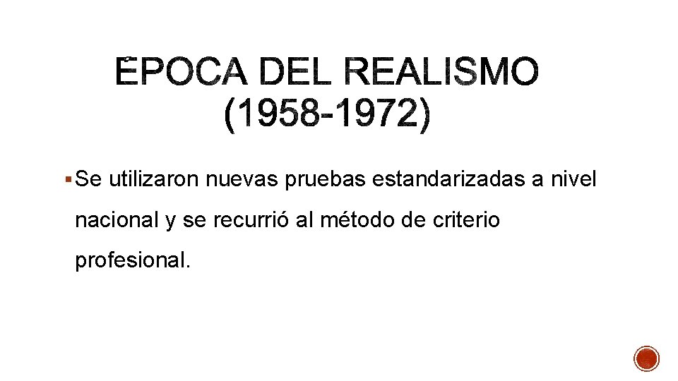 § Se utilizaron nuevas pruebas estandarizadas a nivel nacional y se recurrió al método