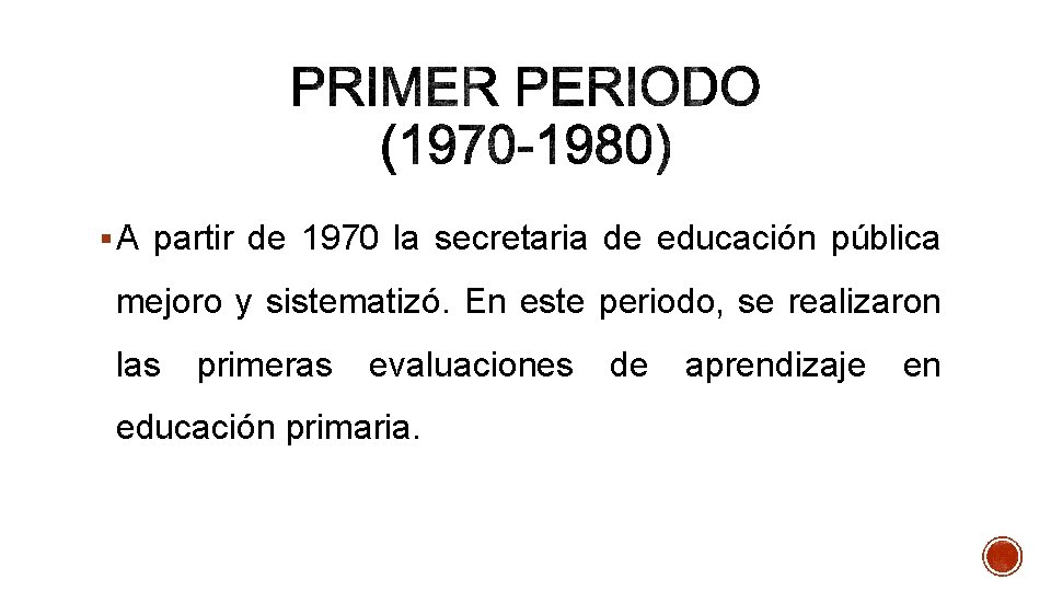 § A partir de 1970 la secretaria de educación pública mejoro y sistematizó. En