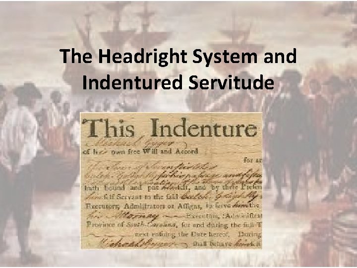 The Headright System and Indentured Servitude 