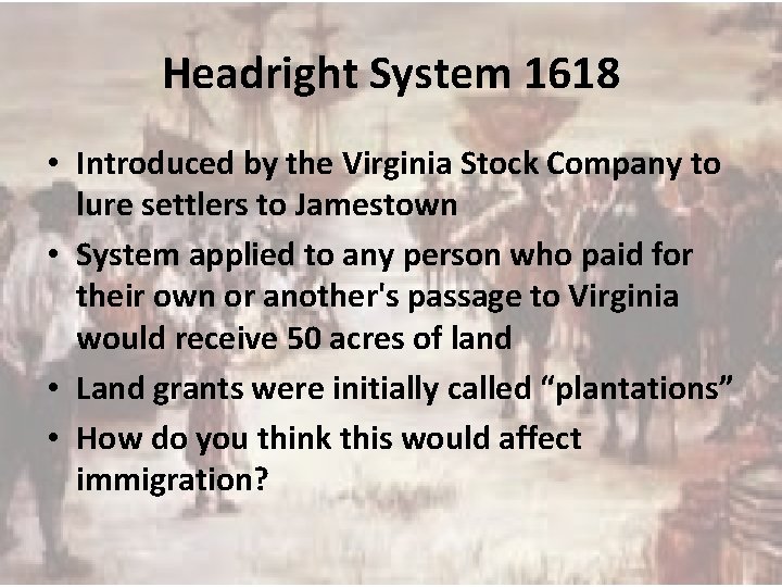 Headright System 1618 • Introduced by the Virginia Stock Company to lure settlers to