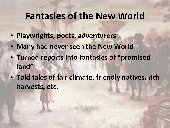 Fantasies of the New World • Playwrights, poets, adventurers • Many had never seen