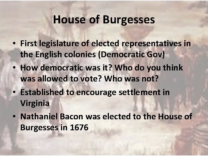 House of Burgesses • First legislature of elected representatives in the English colonies (Democratic