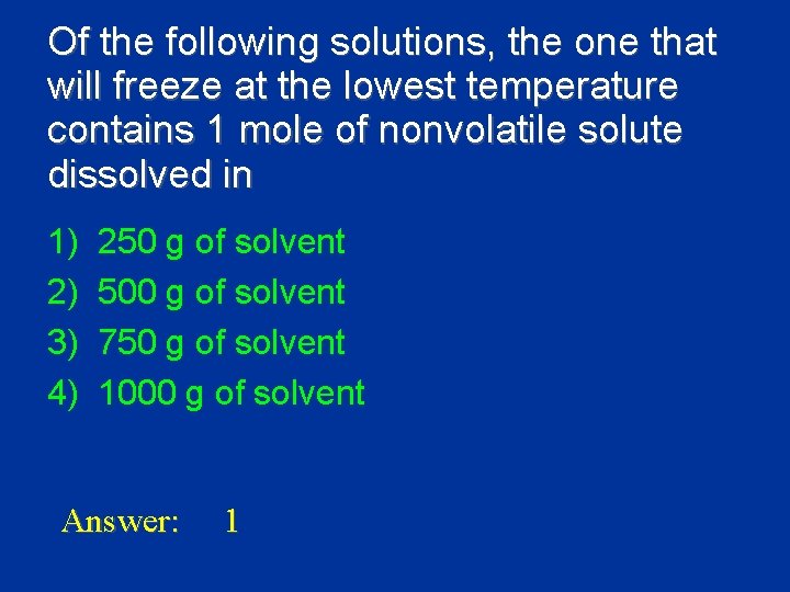 Of the following solutions, the one that will freeze at the lowest temperature contains