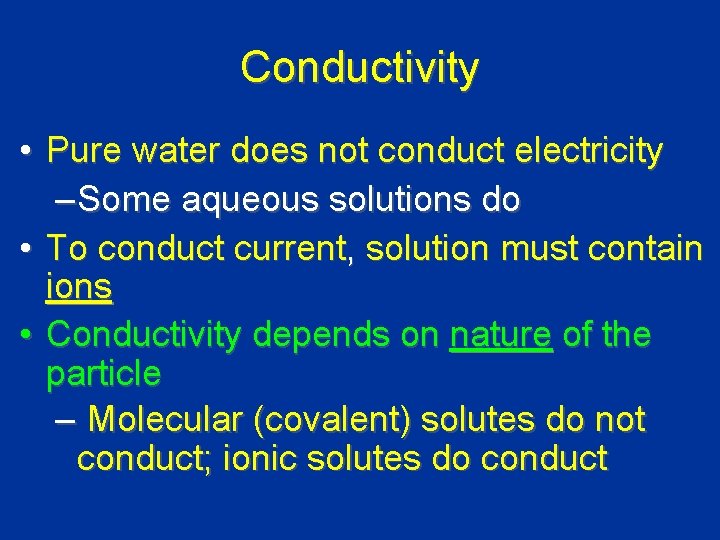 Conductivity • Pure water does not conduct electricity – Some aqueous solutions do •