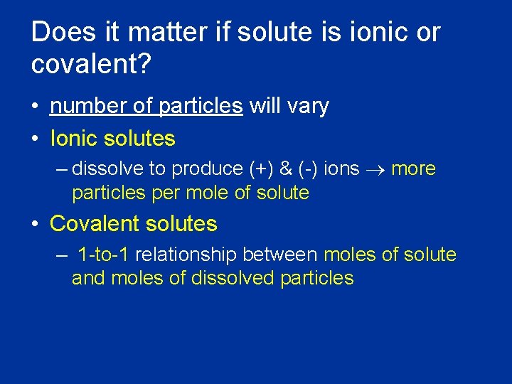 Does it matter if solute is ionic or covalent? • number of particles will