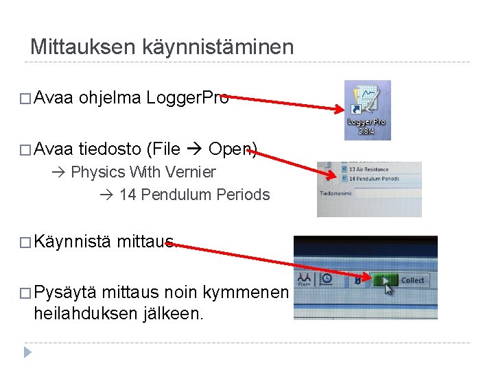 Mittauksen käynnistäminen � Avaa ohjelma Logger. Pro � Avaa tiedosto (File Open) Physics With