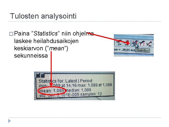 Tulosten analysointi � Paina ”Statistics” niin ohjelma laskee heilahdusaikojen keskiarvon (”mean”) sekunneissa 