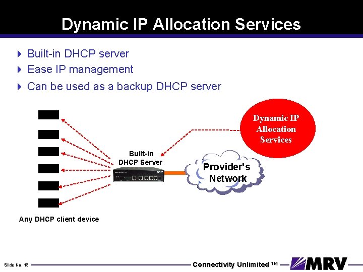 Dynamic IP Allocation Services 4 Built-in DHCP server 4 Ease IP management 4 Can