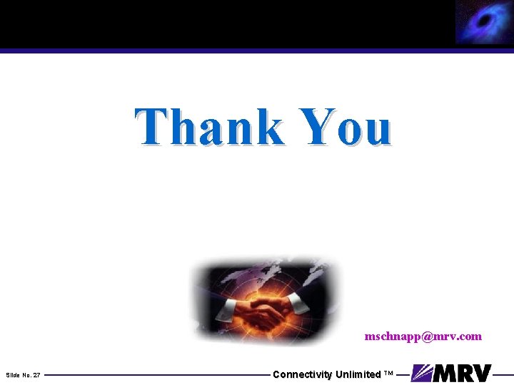 Thank You mschnapp@mrv. com Slide No. 27 Connectivity Unlimited TM 