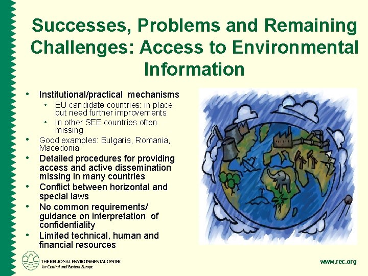 Successes, Problems and Remaining Challenges: Access to Environmental Information • Institutional/practical mechanisms • •