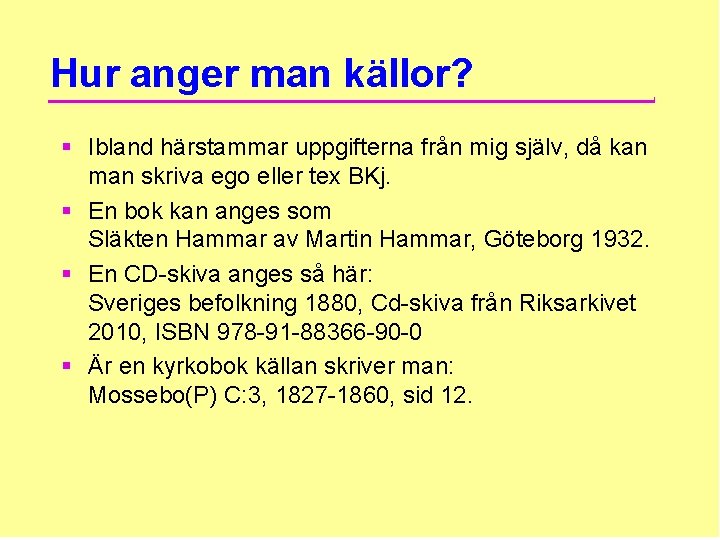 Hur anger man källor? § Ibland härstammar uppgifterna från mig själv, då kan man