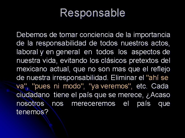 Responsable Debemos de tomar conciencia de la importancia de la responsabilidad de todos nuestros