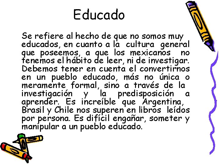 Educado Se refiere al hecho de que no somos muy educados, en cuanto a