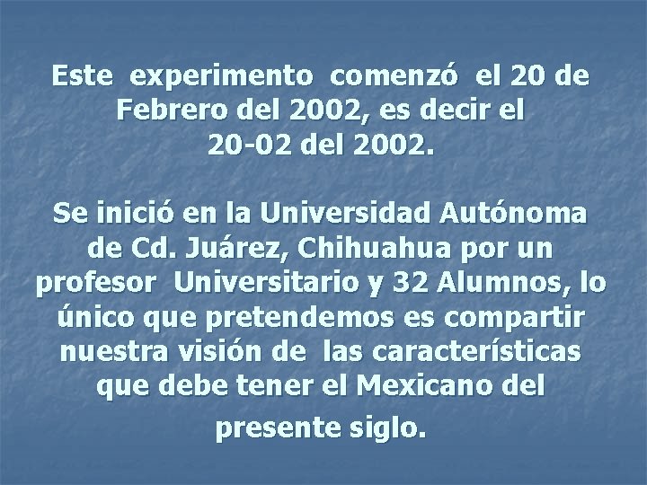 Este experimento comenzó el 20 de Febrero del 2002, es decir el 20 -02