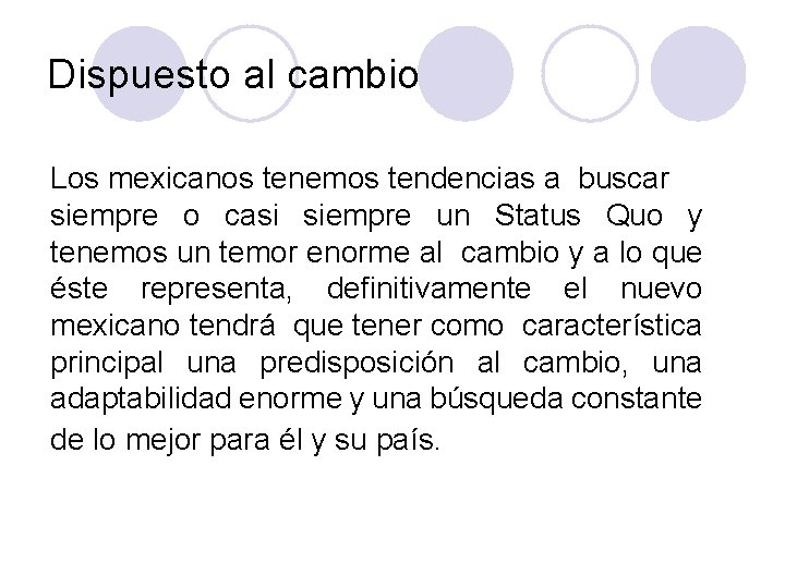 Dispuesto al cambio Los mexicanos tenemos tendencias a buscar siempre o casi siempre un