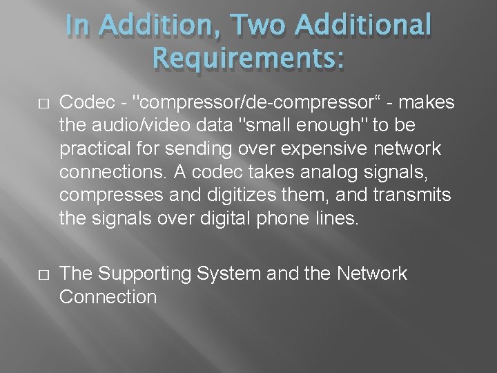 In Addition, Two Additional Requirements: � Codec - "compressor/de-compressor“ - makes the audio/video data