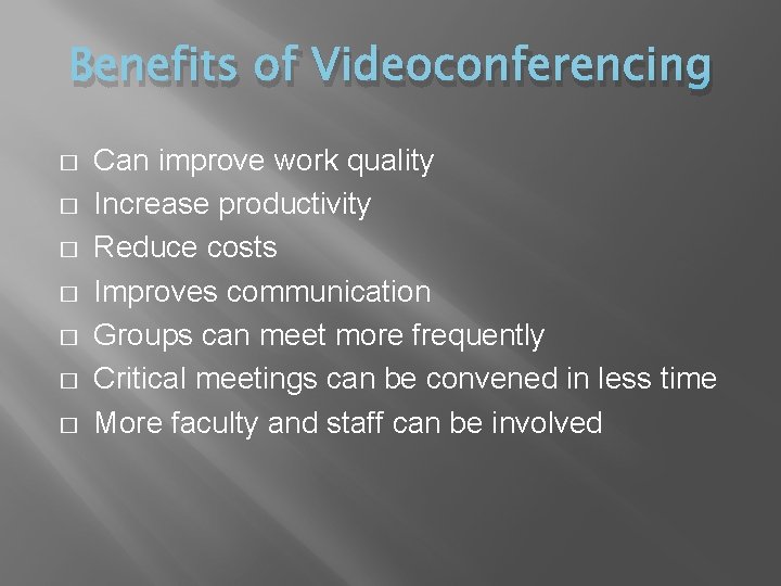 Benefits of Videoconferencing � � � � Can improve work quality Increase productivity Reduce