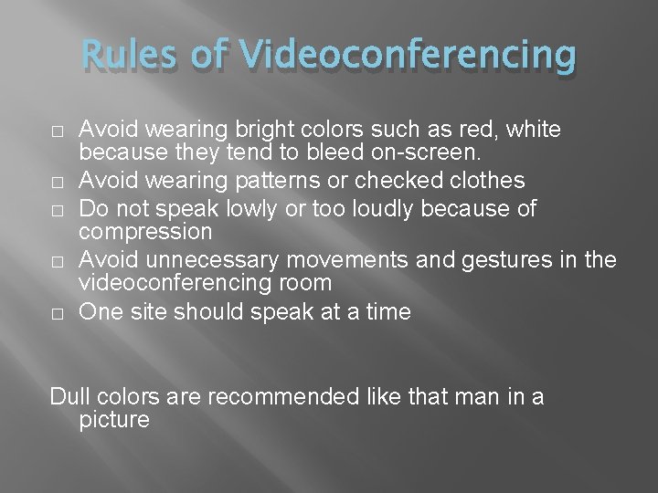 Rules of Videoconferencing � � � Avoid wearing bright colors such as red, white