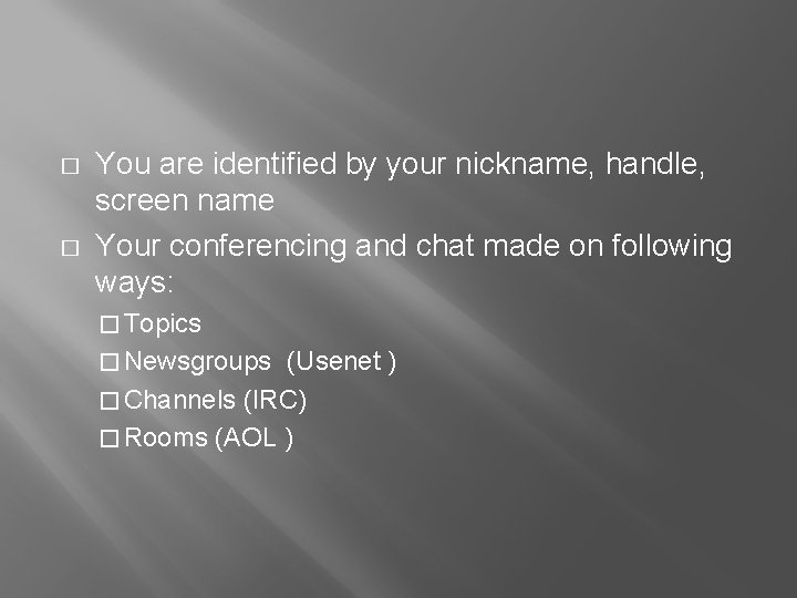 � � You are identified by your nickname, handle, screen name Your conferencing and