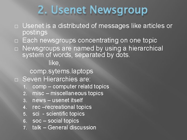 2. Usenet Newsgroup � � Usenet is a distributed of messages like articles or