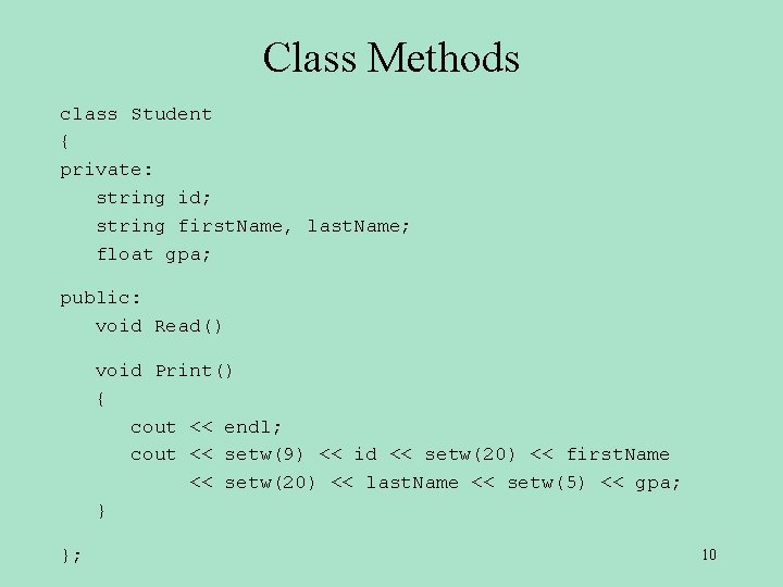 Class Methods class Student { private: string id; string first. Name, last. Name; float