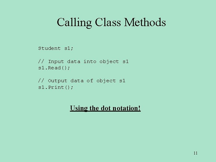 Calling Class Methods Student s 1; // Input data into object s 1. Read();