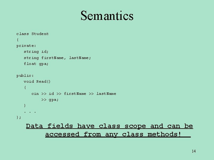Semantics class Student { private: string id; string first. Name, last. Name; float gpa;